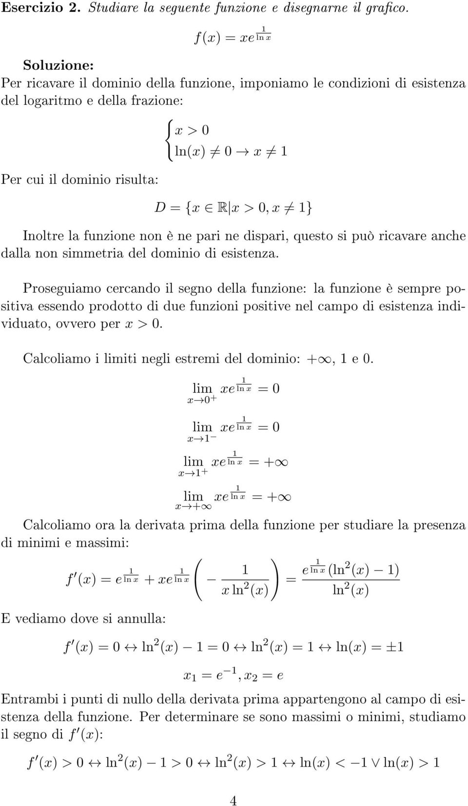 } Inoltre la funzione non è ne pari ne dispari, questo si può ricavare anche dalla non simmetria del dominio di esistenza.