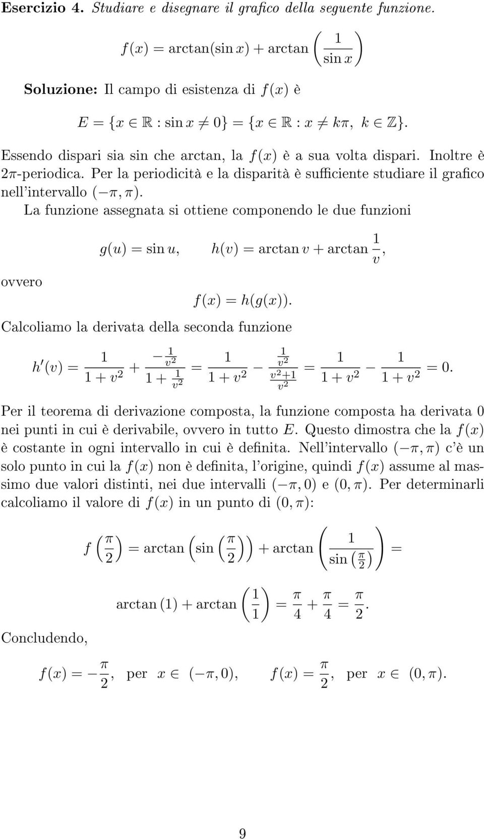 La funzione assegnata si ottiene componendo le due funzioni g(u) = sin u, h(v) = arctan v + arctan v, ovvero f(x) = h(g(x)).