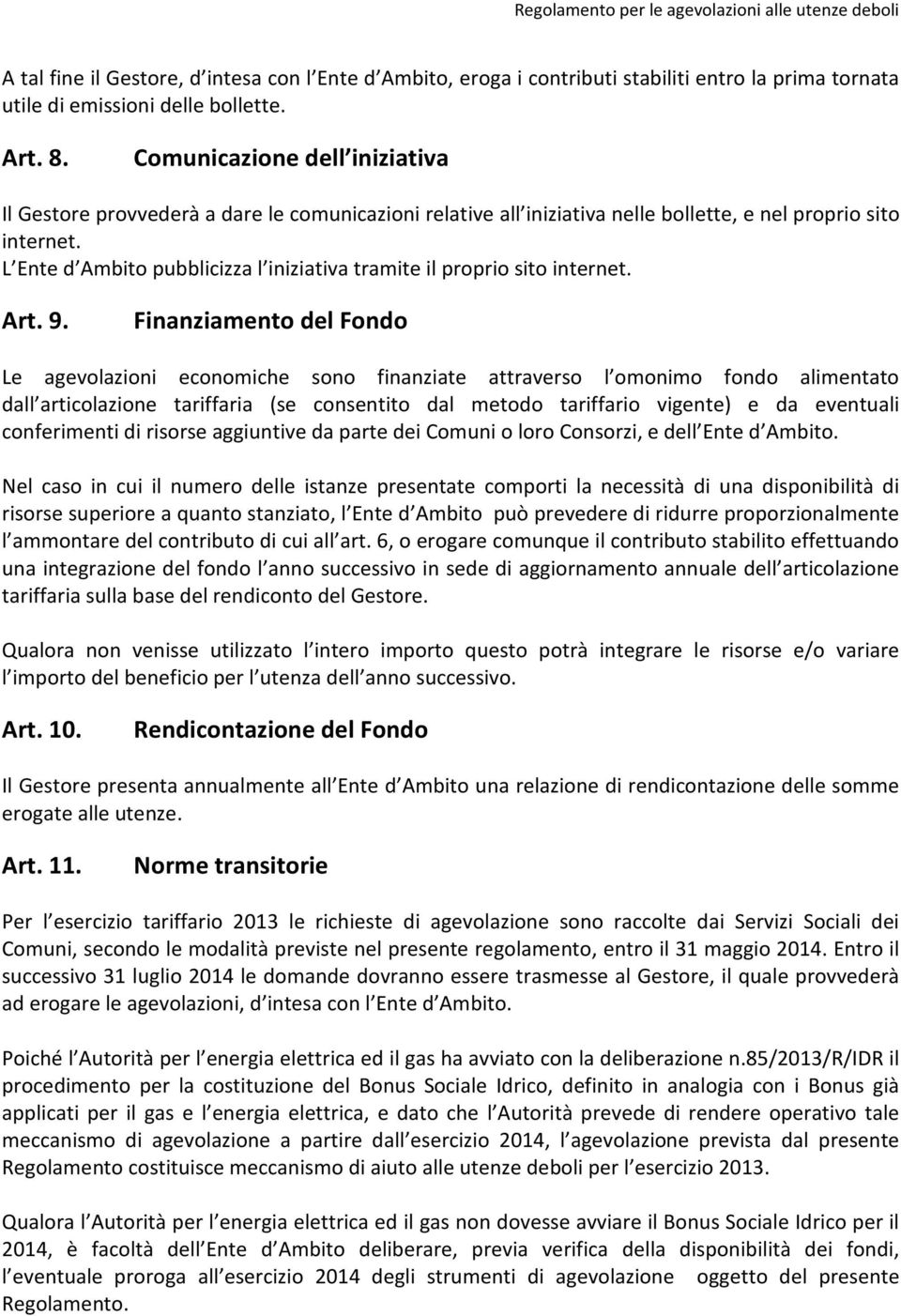 L Ente d Ambito pubblicizza l iniziativa tramite il proprio sito internet. Art. 9.