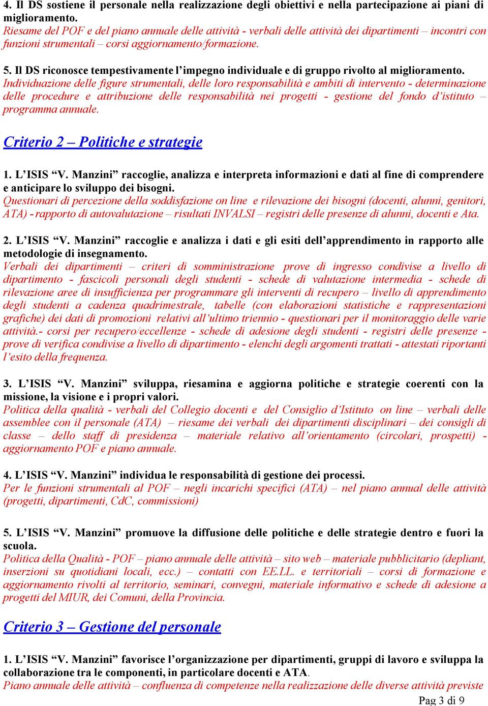 Il DS riconosce tempestivamente l impegno individuale e di gruppo rivolto al miglioramento.