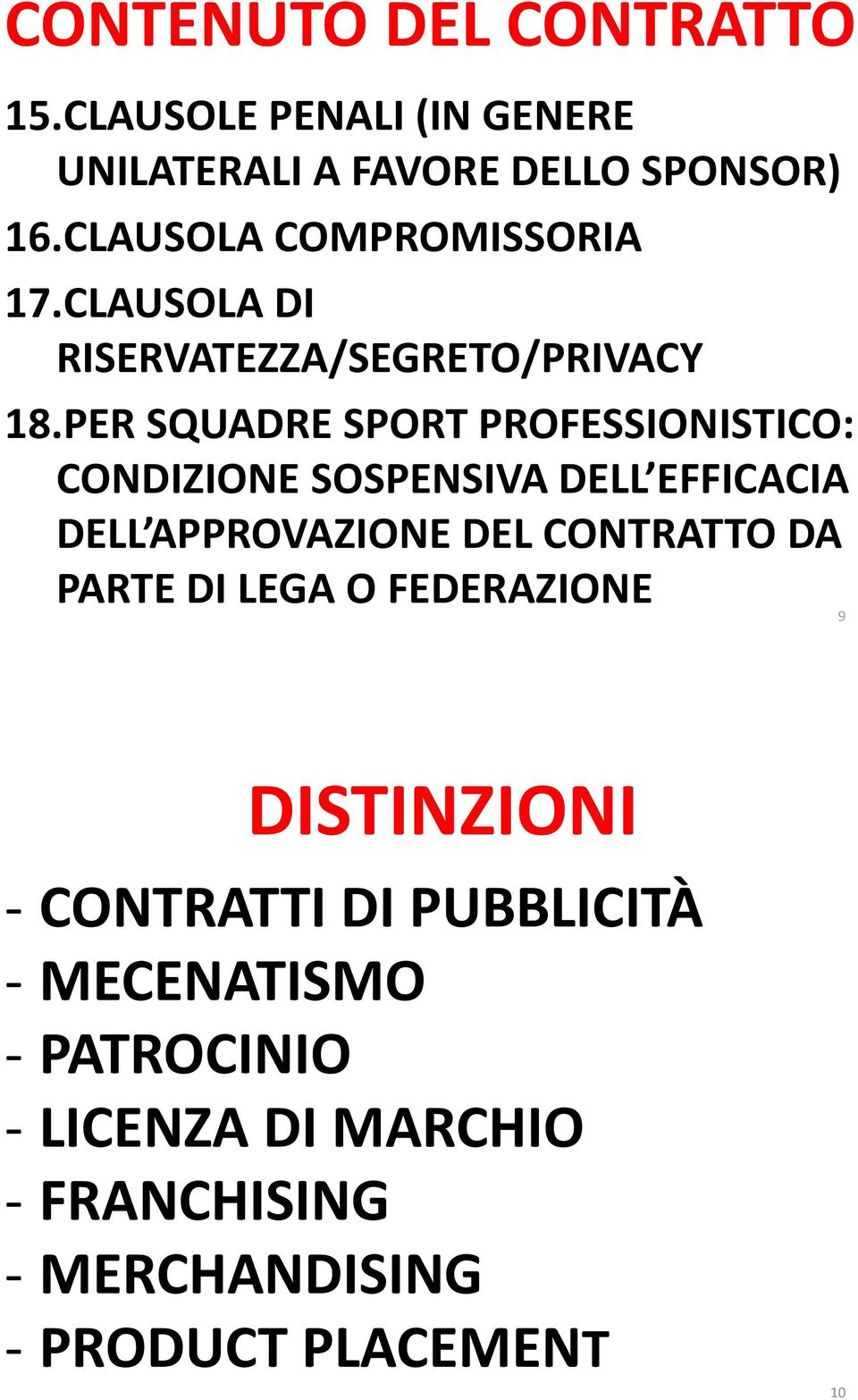 PER SQUADRE SPORT PROFESSIONISTICO: CONDIZIONE SOSPENSIVA DELL EFFICACIA DELL APPROVAZIONE DEL CONTRATTO DA