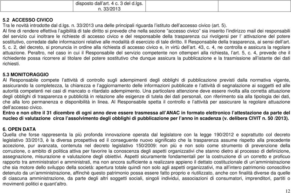 civico e del responsabile della trasparenza cui rivolgersi per l attivazione del potere sostitutivo, corredate dalle informazioni relative alle modalità di esercizio di tale diritto.