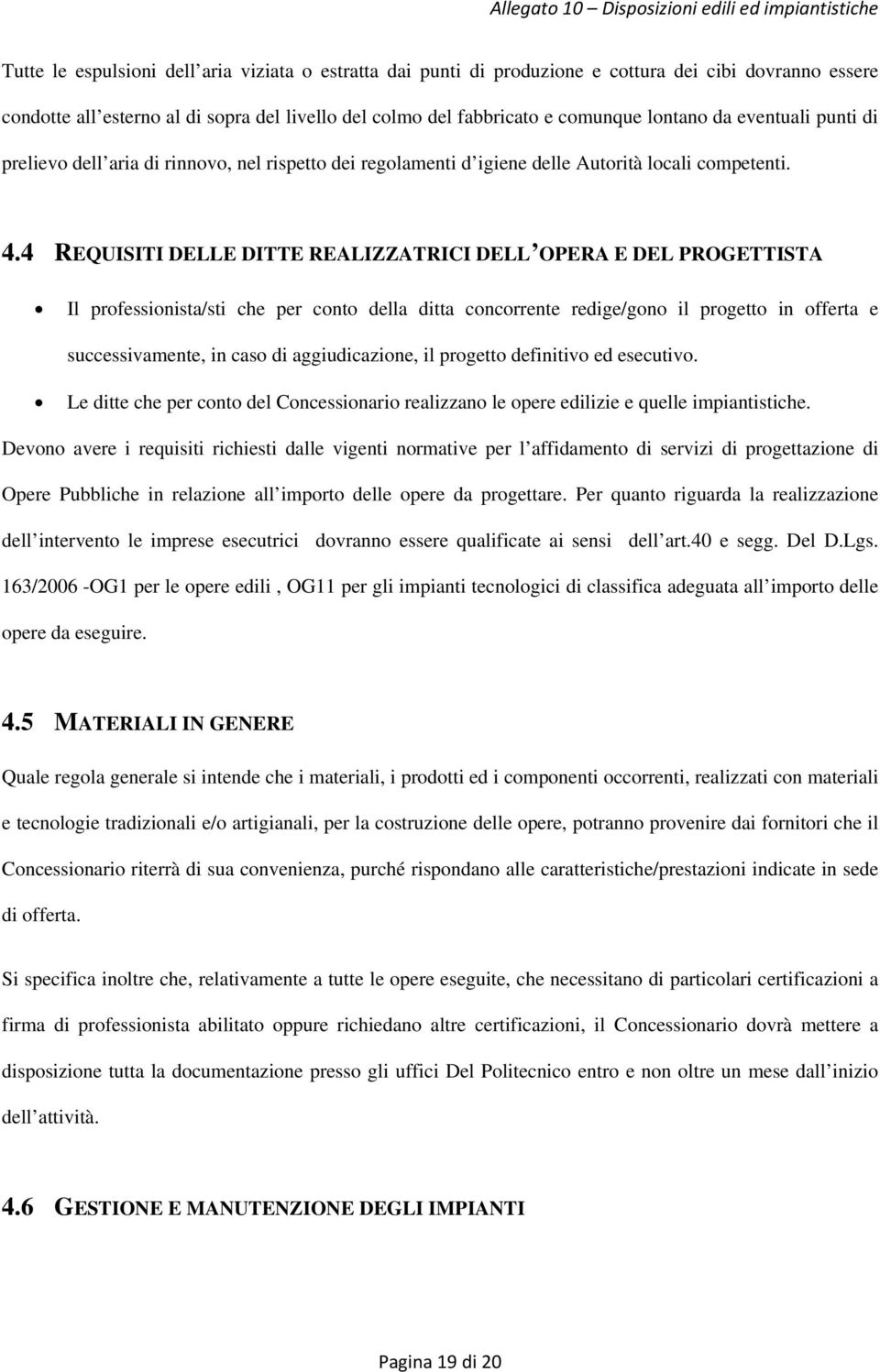 4 REQUISITI DELLE DITTE REALIZZATRICI DELL OPERA E DEL PROGETTISTA Il prfessinista/sti che per cnt della ditta cncrrente redige/gn il prgett in fferta e successivamente, in cas di aggiudicazine, il