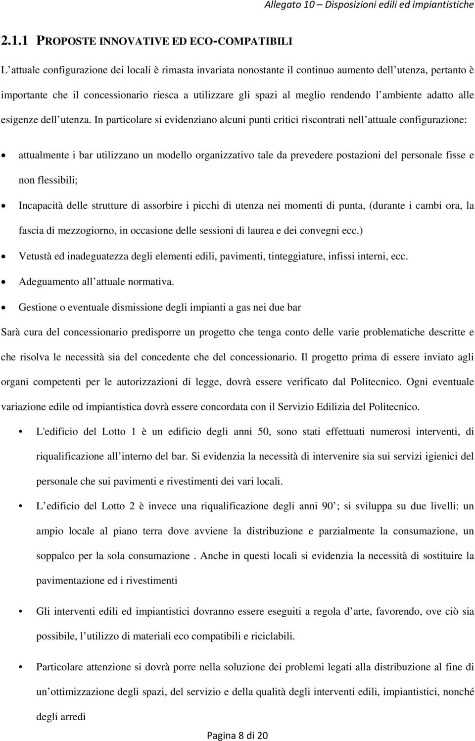 1 PROPOSTE INNOVATIVE ED ECO-COMPATIBILI L attuale cnfigurazine dei lcali è rimasta invariata nnstante il cntinu aument dell utenza, pertant è imprtante che il cncessinari riesca a utilizzare gli