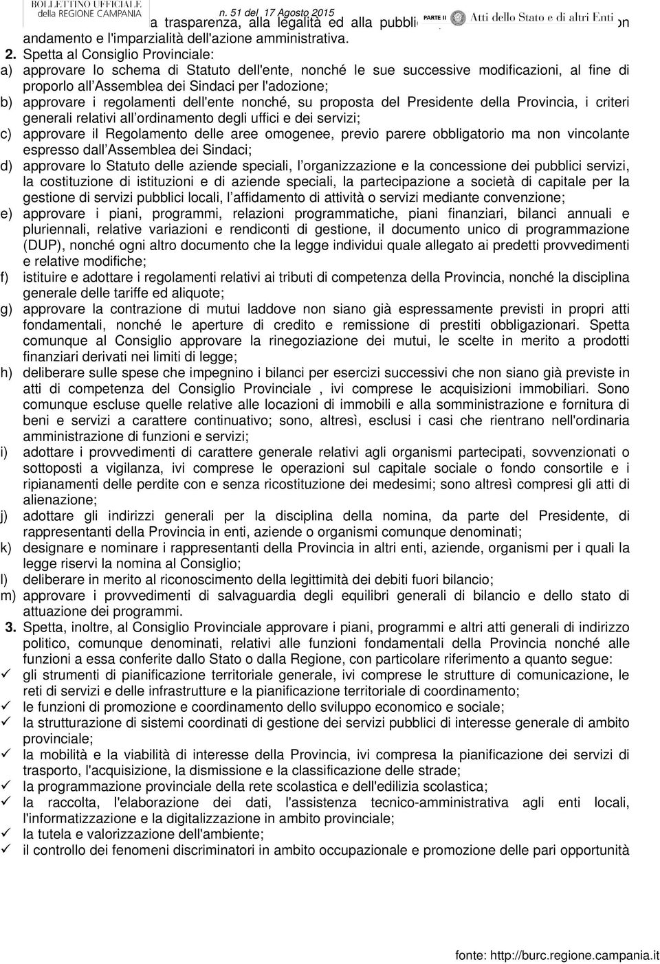 regolamenti dell'ente nonché, su proposta del Presidente della Provincia, i criteri generali relativi all ordinamento degli uffici e dei servizi; c) approvare il Regolamento delle aree omogenee,