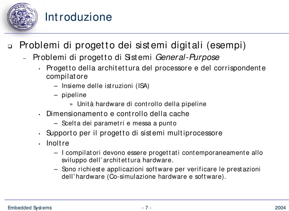 dei parametri e messa a punto Supporto per il progetto di sistemi multiprocessore Inoltre I compilatori devono essere progettati contemporaneamente allo