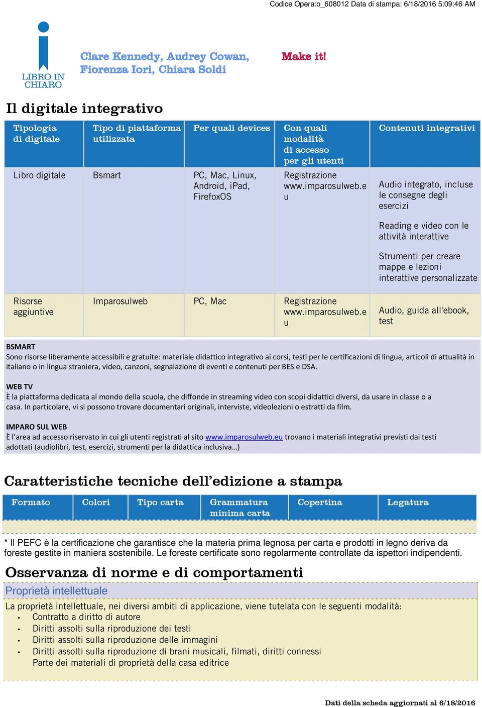 e u Contenuti integrativi Audio integrato, incluse le consegne degli esercizi Reading e video con le attività interattive Strumenti per creare mappe e lezioni interattive personalizzate Risorse