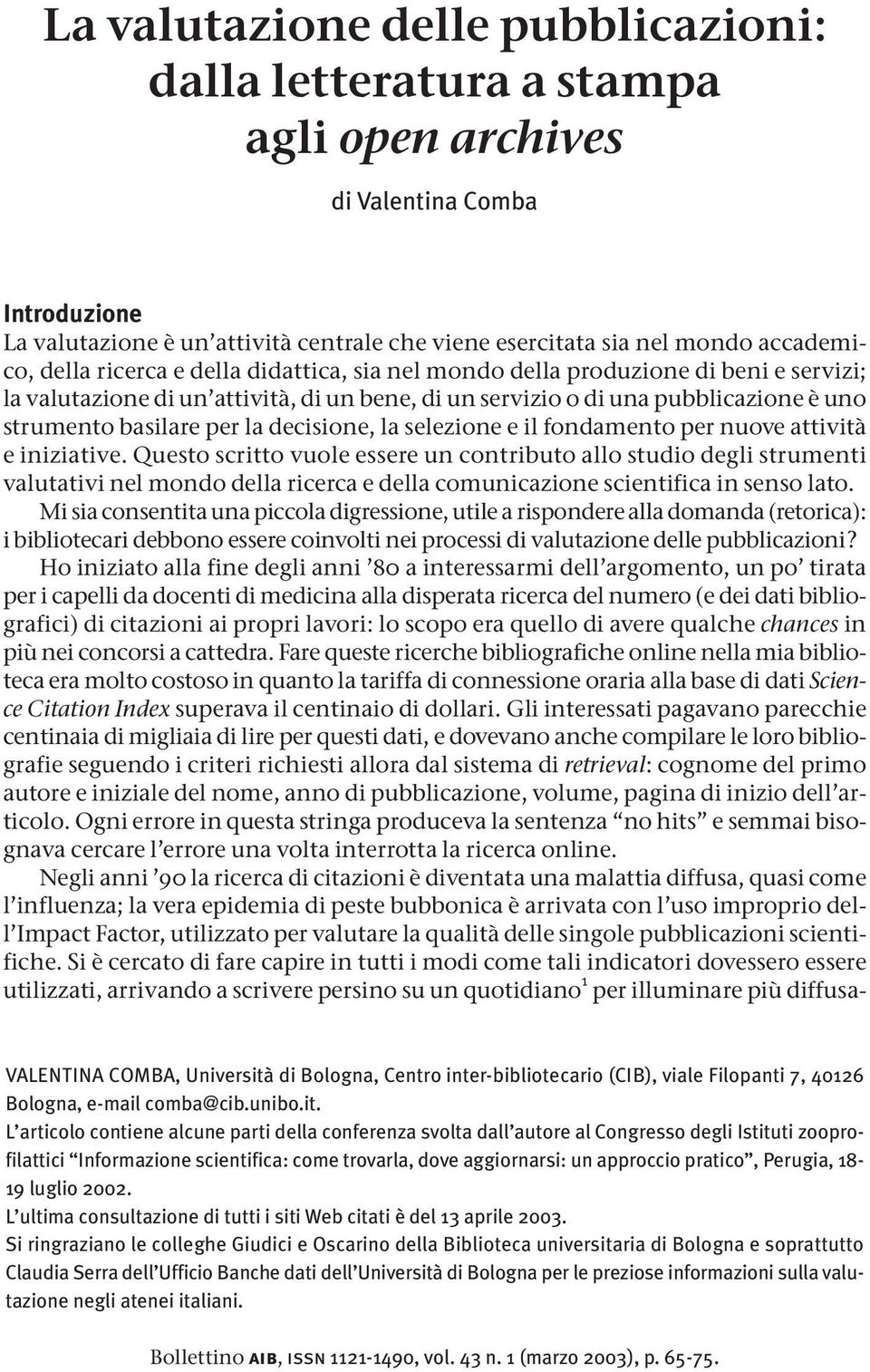 decisione, la selezione e il fondamento per nuove attività e iniziative.