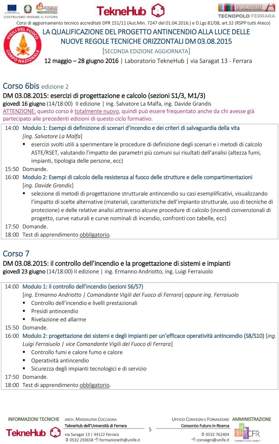 14:00 Modulo 1: Esempi di definizione di scenari d incendio e dei criteri di salvaguardia della vita [ing.