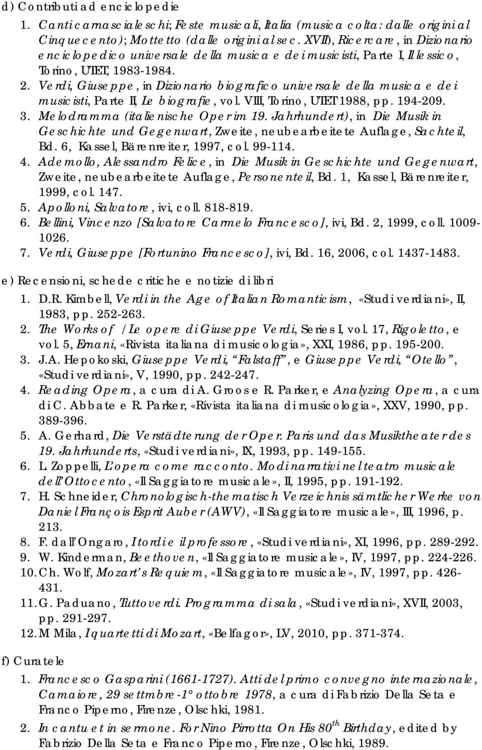 Verdi, Giuseppe, in Dizionario biografico universale della musica e dei musicisti, Parte II, Le biografie, vol. VIII, Torino, UTET 1988, pp. 194-209. 3. Melodramma (italienische Oper im 19.