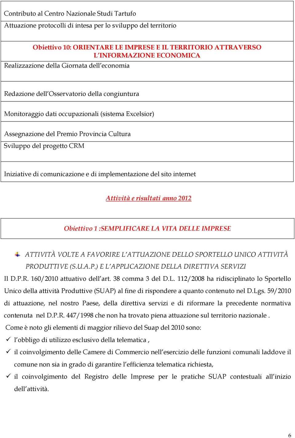 progetto CRM Iniziative di comunicazione e di implementazione del sito internet Attività e risultati anno 2012 Obiettivo 1 :SEMPLIFICARE LA VITA DELLE IMPRESE ATTIVITÀ VOLTE A FAVORIRE L ATTUAZIONE