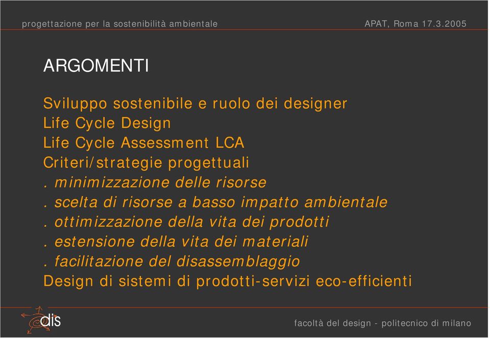 scelta di risorse a basso impatto ambientale. ottimizzazione della vita dei prodotti.