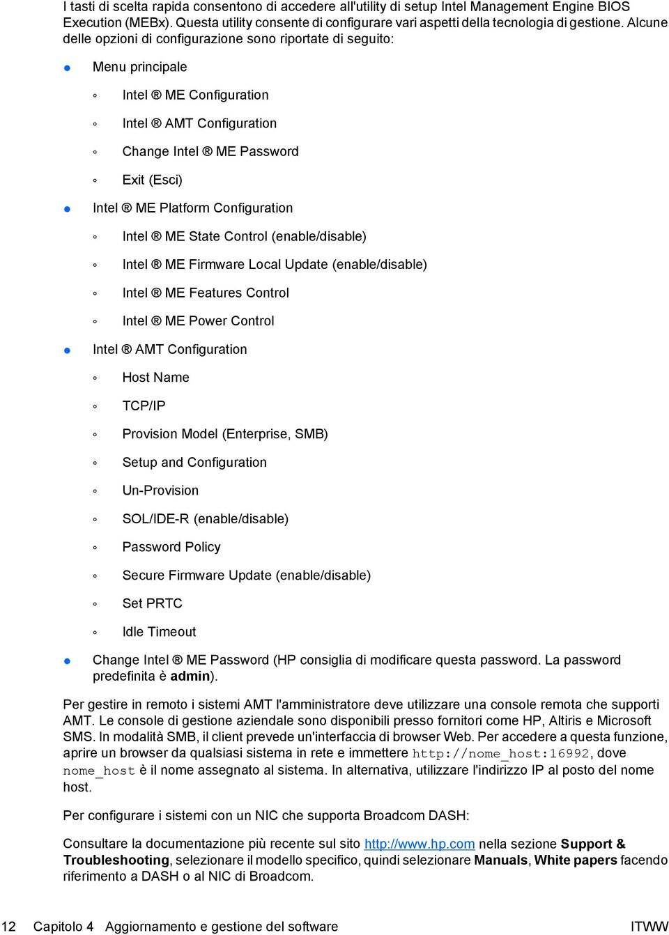 Intel ME State Control (enable/disable) Intel ME Firmware Local Update (enable/disable) Intel ME Features Control Intel ME Power Control Intel AMT Configuration Host Name TCP/IP Provision Model