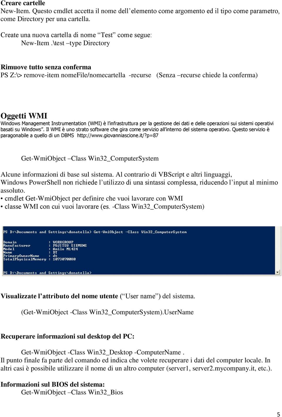 \test type Directory Rimuove tutto senza conferma PS Z:\> remove-item nomefile/nomecartella -recurse (Senza recurse chiede la conferma) Oggetti WMI Windows Management Instrumentation (WMI) è l