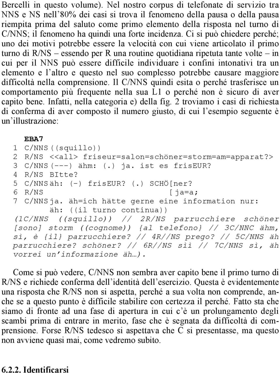 C/NNS; il fenomeno ha quindi una forte incidenza.