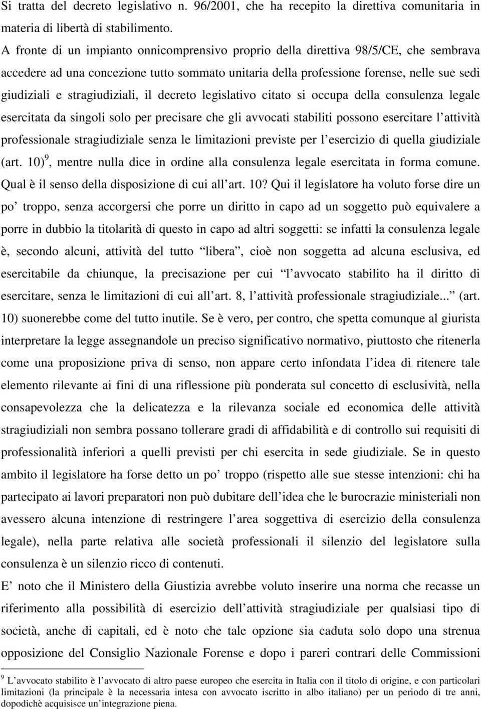 stragiudiziali, il decreto legislativo citato si occupa della consulenza legale esercitata da singoli solo per precisare che gli avvocati stabiliti possono esercitare l attività professionale