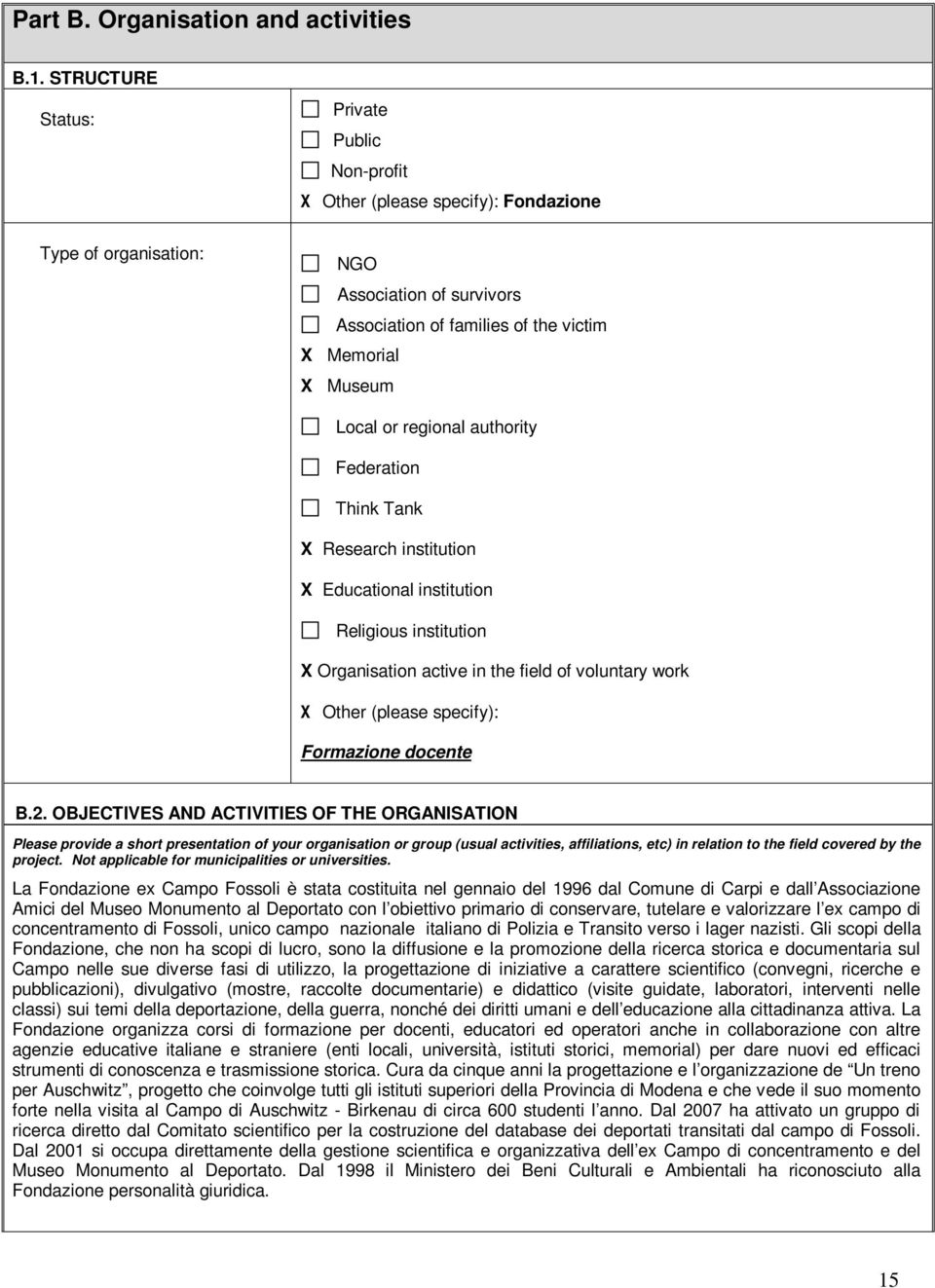 regional authority Federation Think Tank X Research institution X Educational institution Religious institution X Organisation active in the field of voluntary work X Other (please specify):