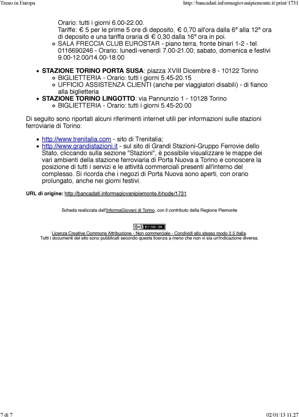 00 STAZIONE TORINO PORTA SUSA: piazza XVIII Dicembre 8-10122 Torino BIGLIETTERIA - Orario: tutti i giorni 5.45-20.