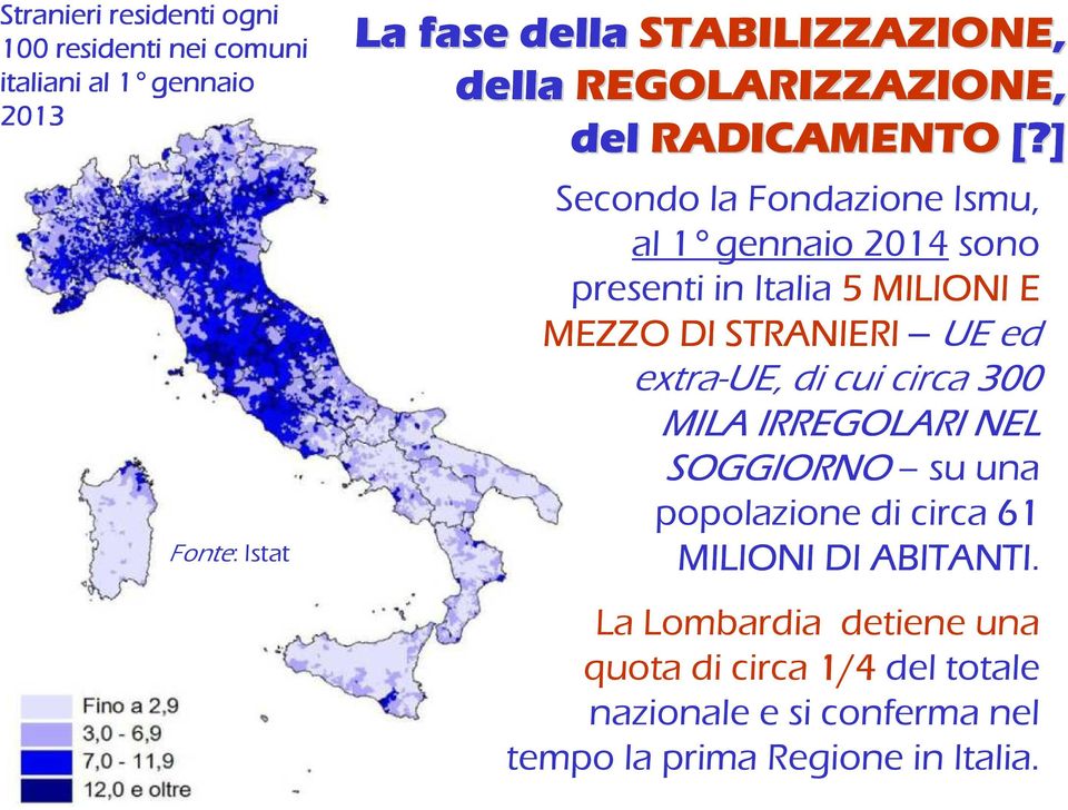] Secondola FondazioneIsmu, al 1 gennaio 2014 sono presenti in Italia 5 MILIONI E MEZZO DI STRANIERI UE ed extra-ue,dicui