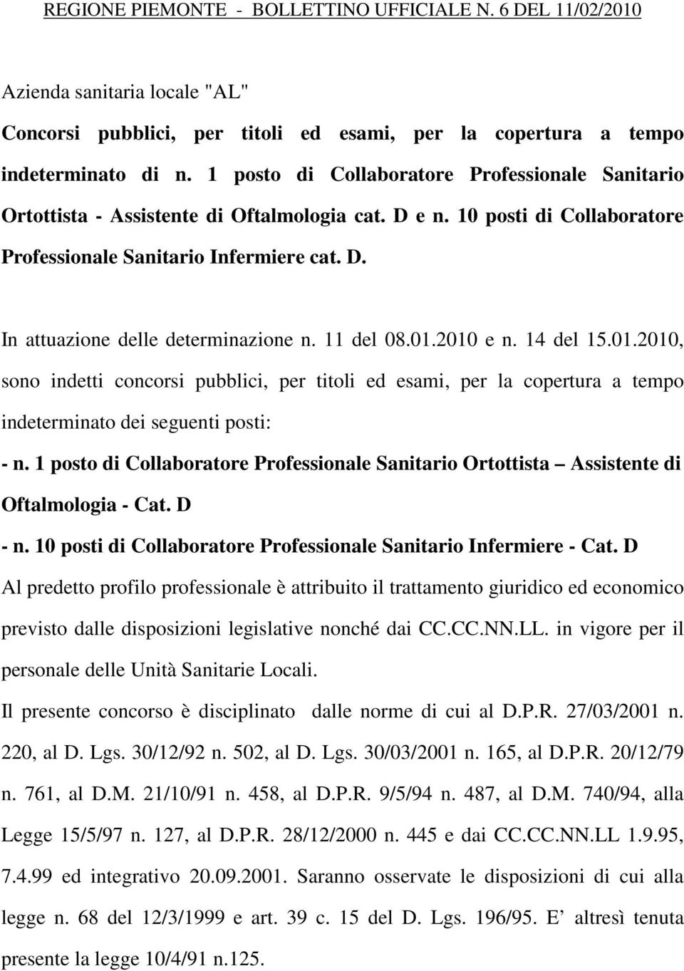 11 del 08.01.2010 e n. 14 del 15.01.2010, sono indetti concorsi pubblici, per titoli ed esami, per la copertura a tempo indeterminato dei seguenti posti: - n.