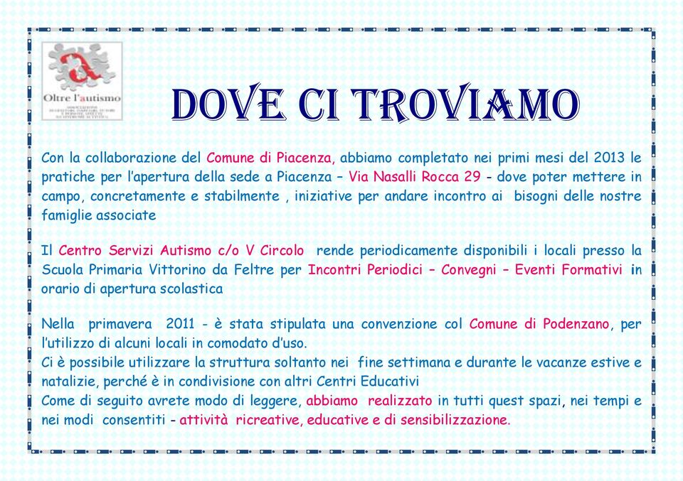 la Scuola Primaria Vittorino da Feltre per Incontri Periodici Convegni Eventi Formativi in orario di apertura scolastica Nella primavera 2011 - è stata stipulata una convenzione col Comune di