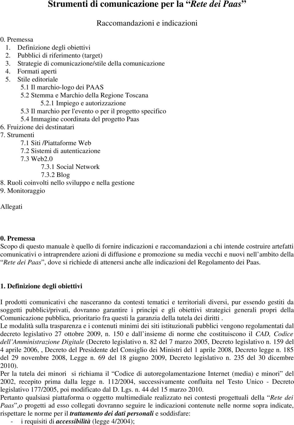 3 Il marchio per l'evento o per il progetto specifico 5.4 Immagine coordinata del progetto Paas 6. Fruizione dei destinatari 7. Strumenti 7.1 Siti /Piattaforme Web 7.2 Sistemi di autenticazione 7.