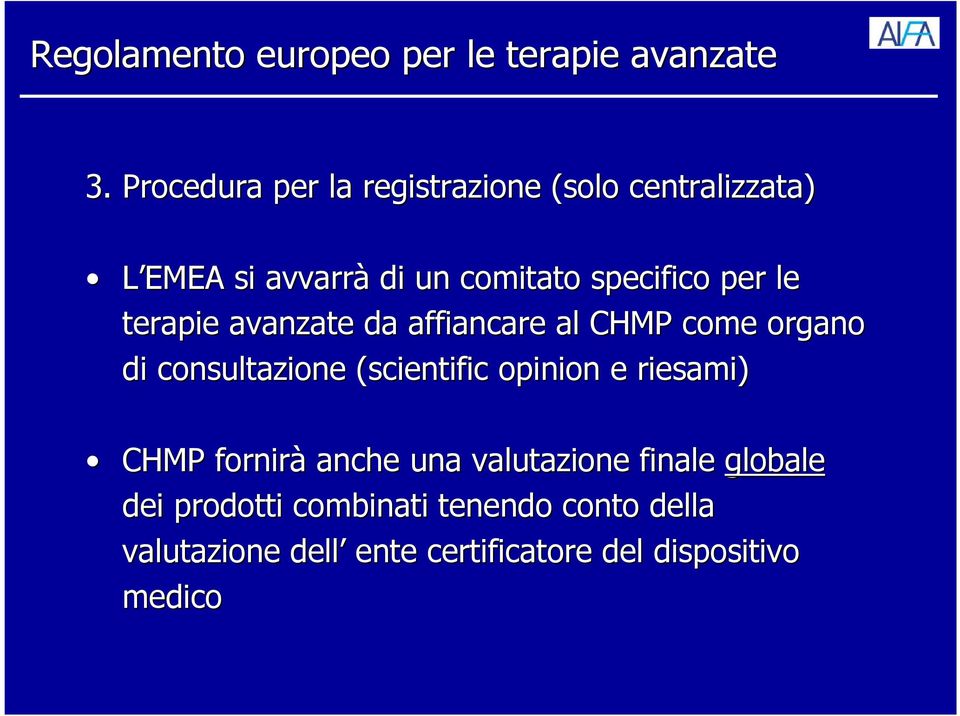 (scientific( opinion e riesami) CHMP fornirà anche una valutazione finale globale dei