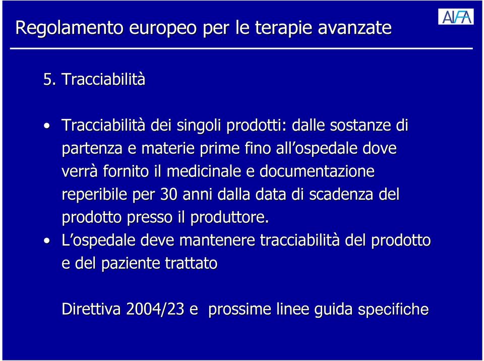 anni dalla data di scadenza del prodotto presso il produttore.