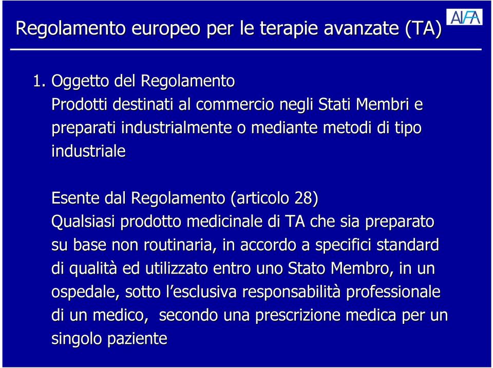 metodi di tipo industriale Esente dal Regolamento (articolo 28) Qualsiasi prodotto medicinale di TA che sia preparato