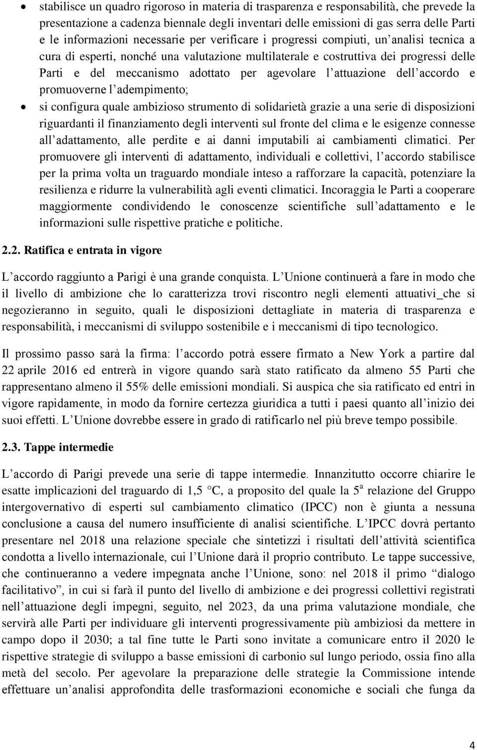 agevolare l attuazione dell accordo e promuoverne l adempimento; si configura quale ambizioso strumento di solidarietà grazie a una serie di disposizioni riguardanti il finanziamento degli interventi