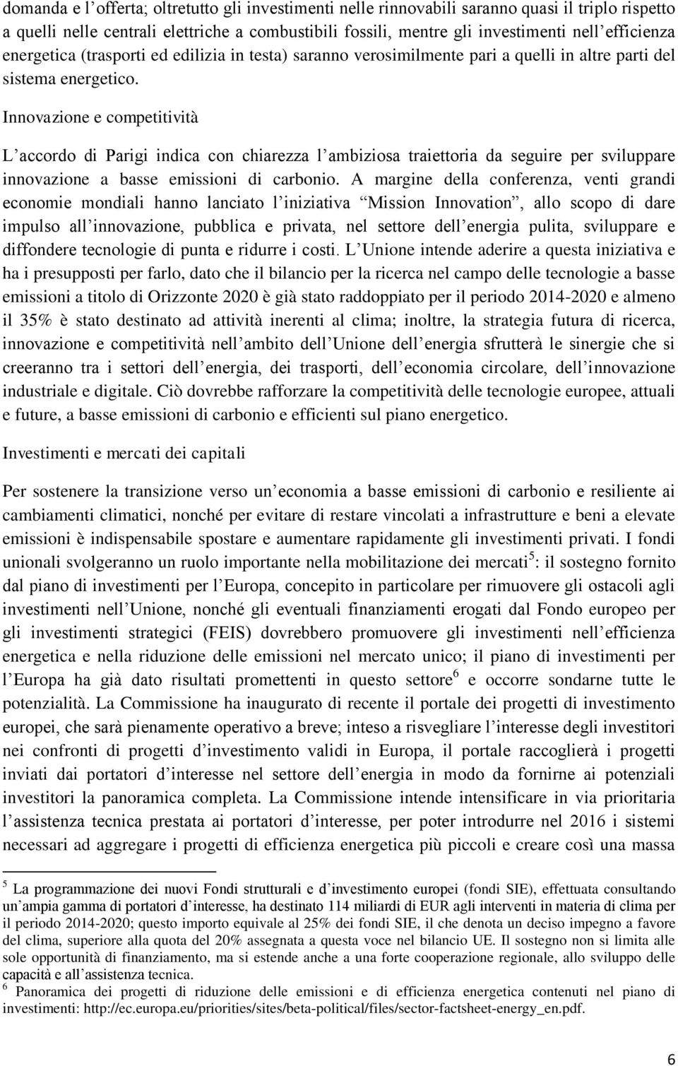 Innovazione e competitività L accordo di Parigi indica con chiarezza l ambiziosa traiettoria da seguire per sviluppare innovazione a basse emissioni di carbonio.