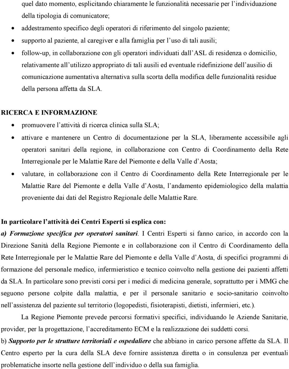 utilizzo appropriato di tali ausili ed eventuale ridefinizione dell ausilio di comunicazione aumentativa alternativa sulla scorta della modifica delle funzionalità residue della persona affetta da