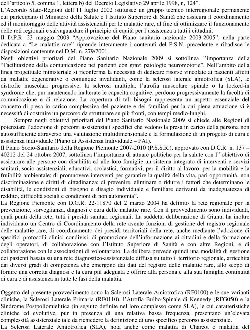 coordinamento ed il monitoraggio delle attività assistenziali per le malattie rare, al fine di ottimizzare il funzionamento delle reti regionali e salvaguardare il principio di equità per l