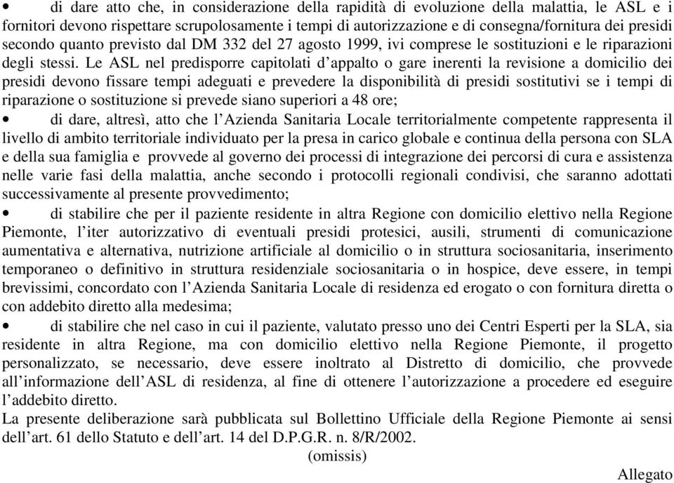 Le ASL nel predisporre capitolati d appalto o gare inerenti la revisione a domicilio dei presidi devono fissare tempi adeguati e prevedere la disponibilità di presidi sostitutivi se i tempi di