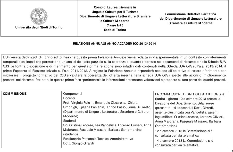 Relazione Annuale viene redatta in via sperimentale in un contesto con riferimenti temporali disallineati che permettono un analisi del tutto parziale sulla coerenza di quanto riportato nei documenti