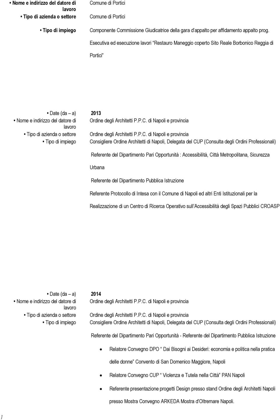 degli Ordini Professionali) Referente del Dipartimento Pari Opportunità : Accessibilità, Città Metropolitana, Sicurezza Urbana Referente del Dipartimento Pubblica Istruzione Referente Protocollo di