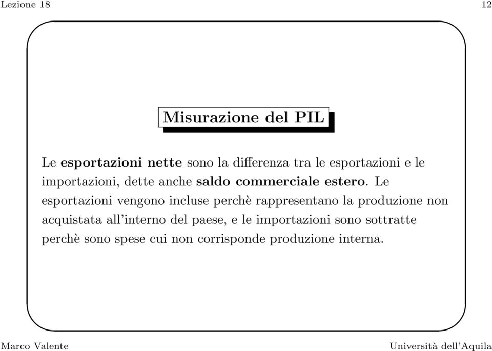 Le esportazioni vengono incluse perchè rappresentano la produzione non acquistata all