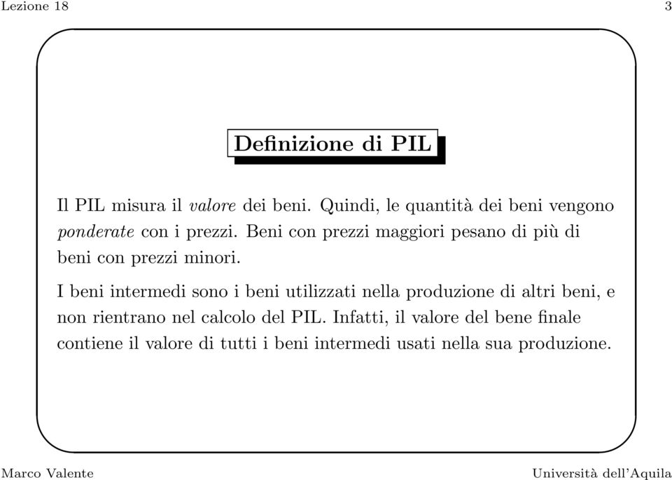 Beni con prezzi maggiori pesano di più di beni con prezzi minori.