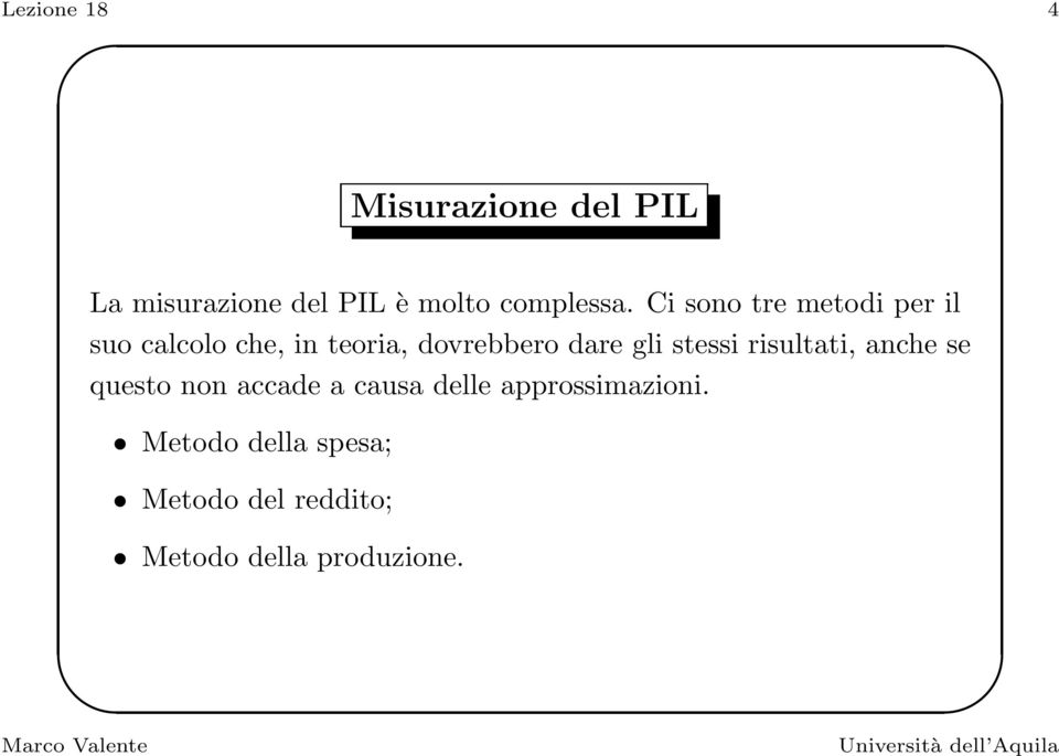 Ci sono tre metodi per il suo calcolo che, in teoria, dovrebbero dare