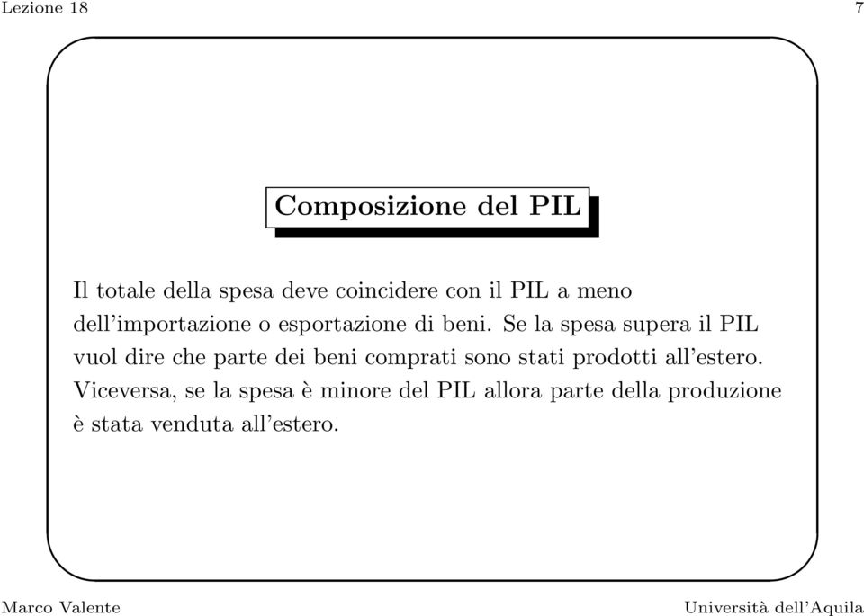 Se la spesa supera il PIL vuol dire che parte dei beni comprati sono stati