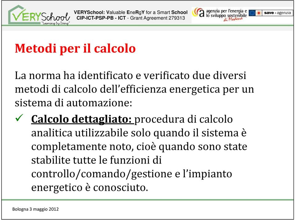 procedura di calcolo analitica utilizzabile solo quando il sistema è completamente noto, cioè