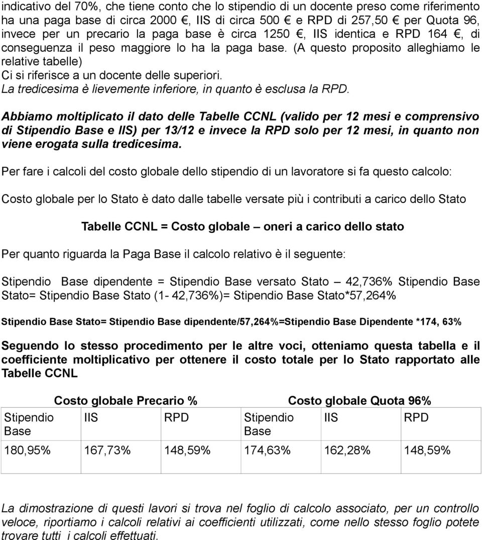 La tredicesima è lievemente inferiore, in quanto è esclusa la RPD.