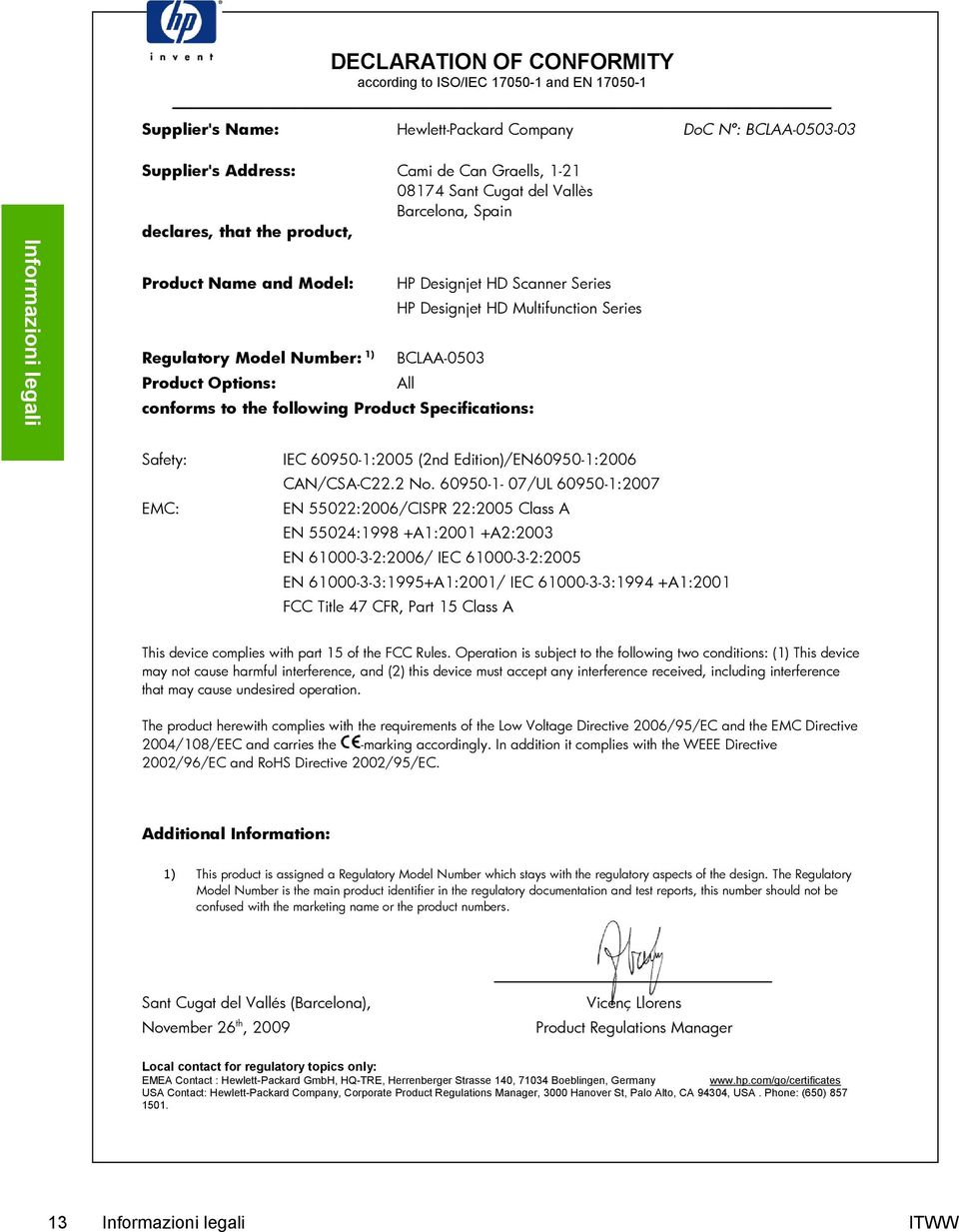 conforms to the following Product Specifications: All Safety: EMC: IEC 60950-1:2005 (2nd Edition)/EN60950-1:2006 CAN/CSA-C22.2 No.