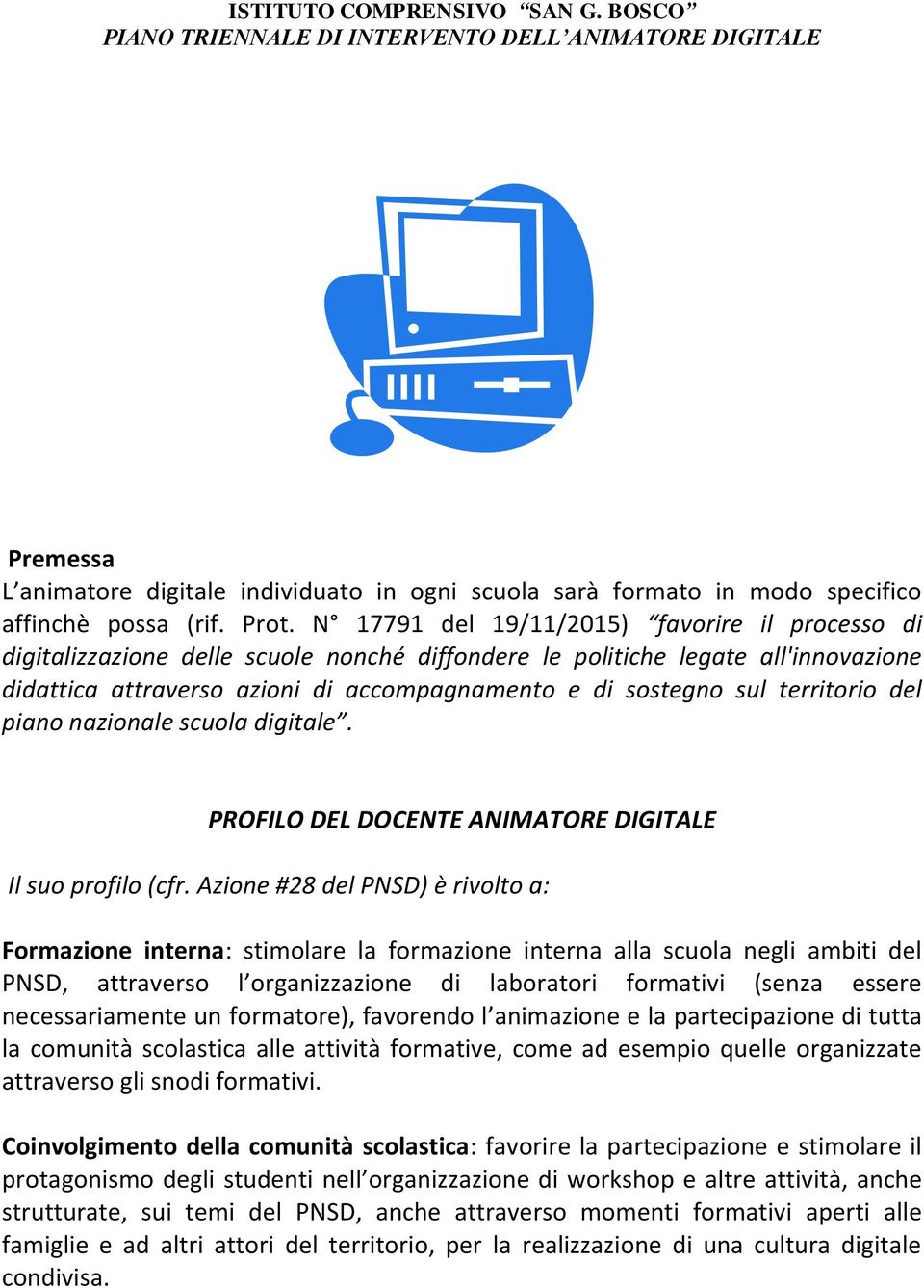 sul territorio del piano nazionale scuola digitale. PROFILO DEL DOCENTE ANIMATORE DIGITALE Il suo profilo (cfr.