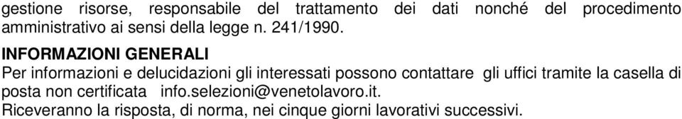 INFORMAZIONI GENERALI Per informazioni e delucidazioni gli interessati possono contattare gli