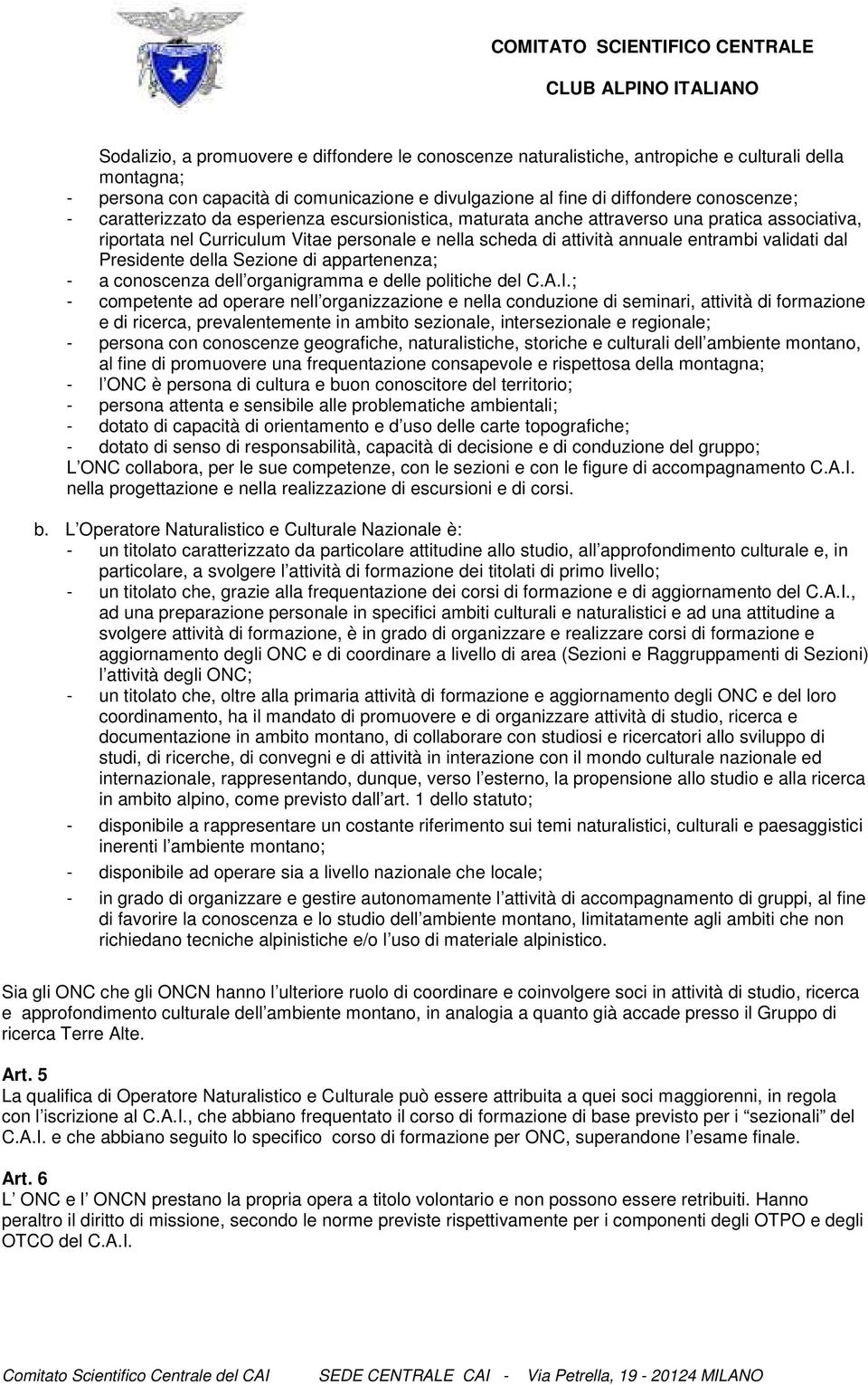 Presidente della Sezione di appartenenza; - a conoscenza dell organigramma e delle politiche del C.A.I.