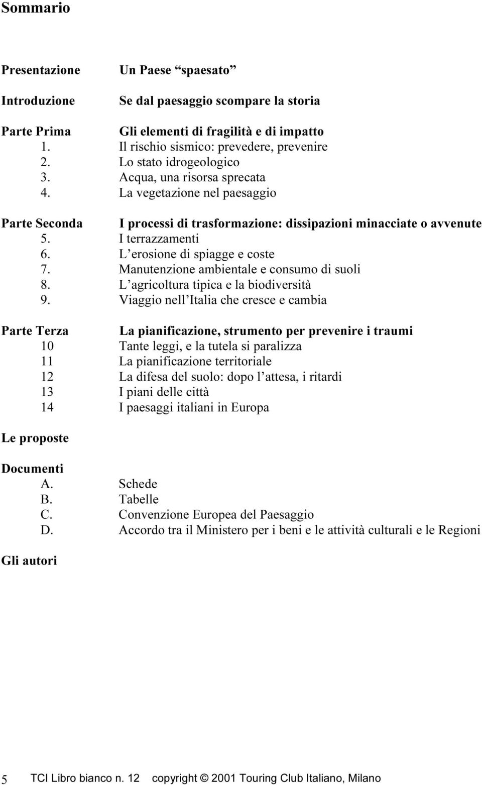 L erosione di spiagge e coste 7. Manutenzione ambientale e consumo di suoli 8. L agricoltura tipica e la biodiversità 9.