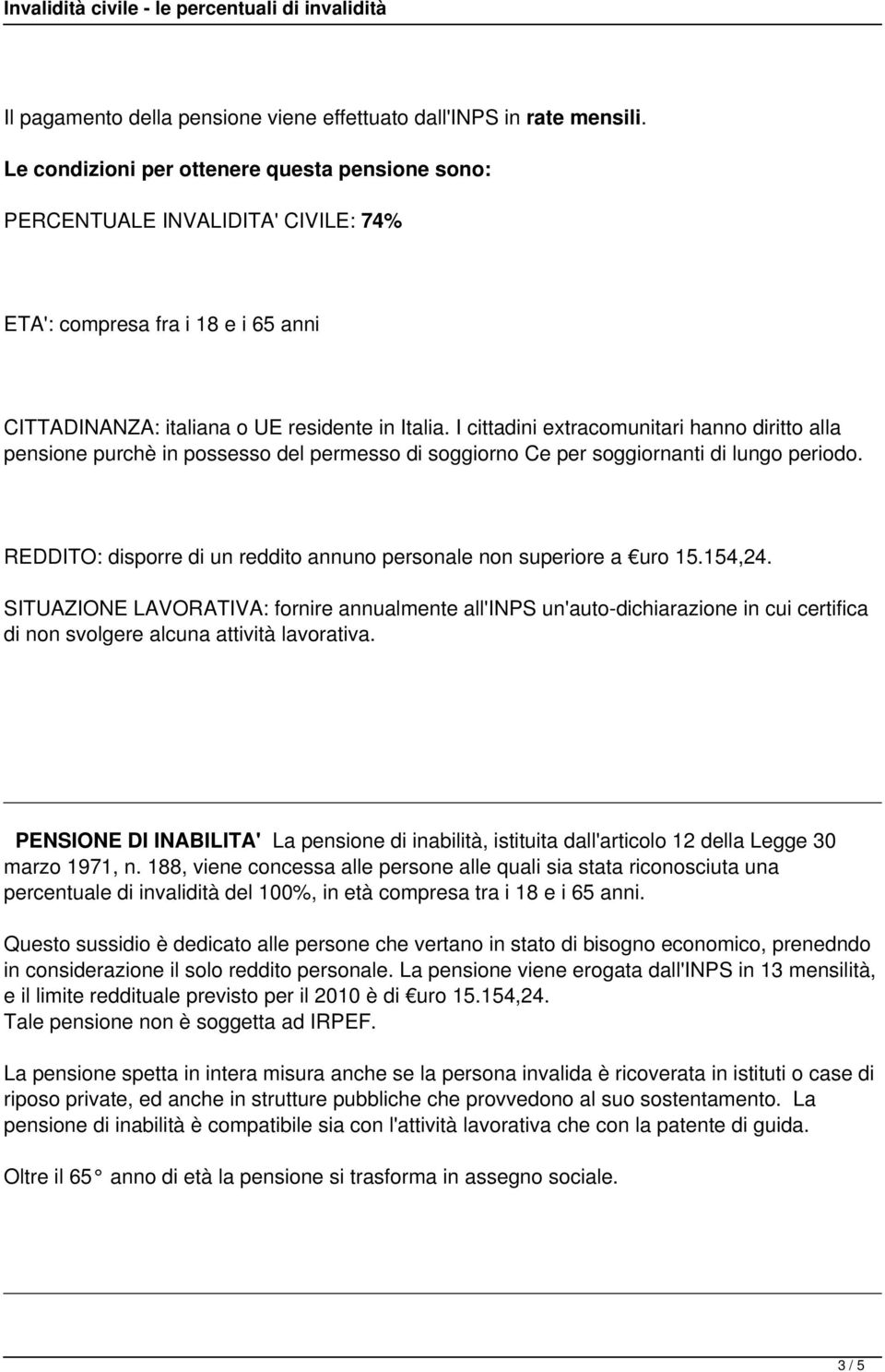 I cittadini extracomunitari hanno diritto alla pensione purchè in possesso del permesso di soggiorno Ce per soggiornanti di lungo periodo.