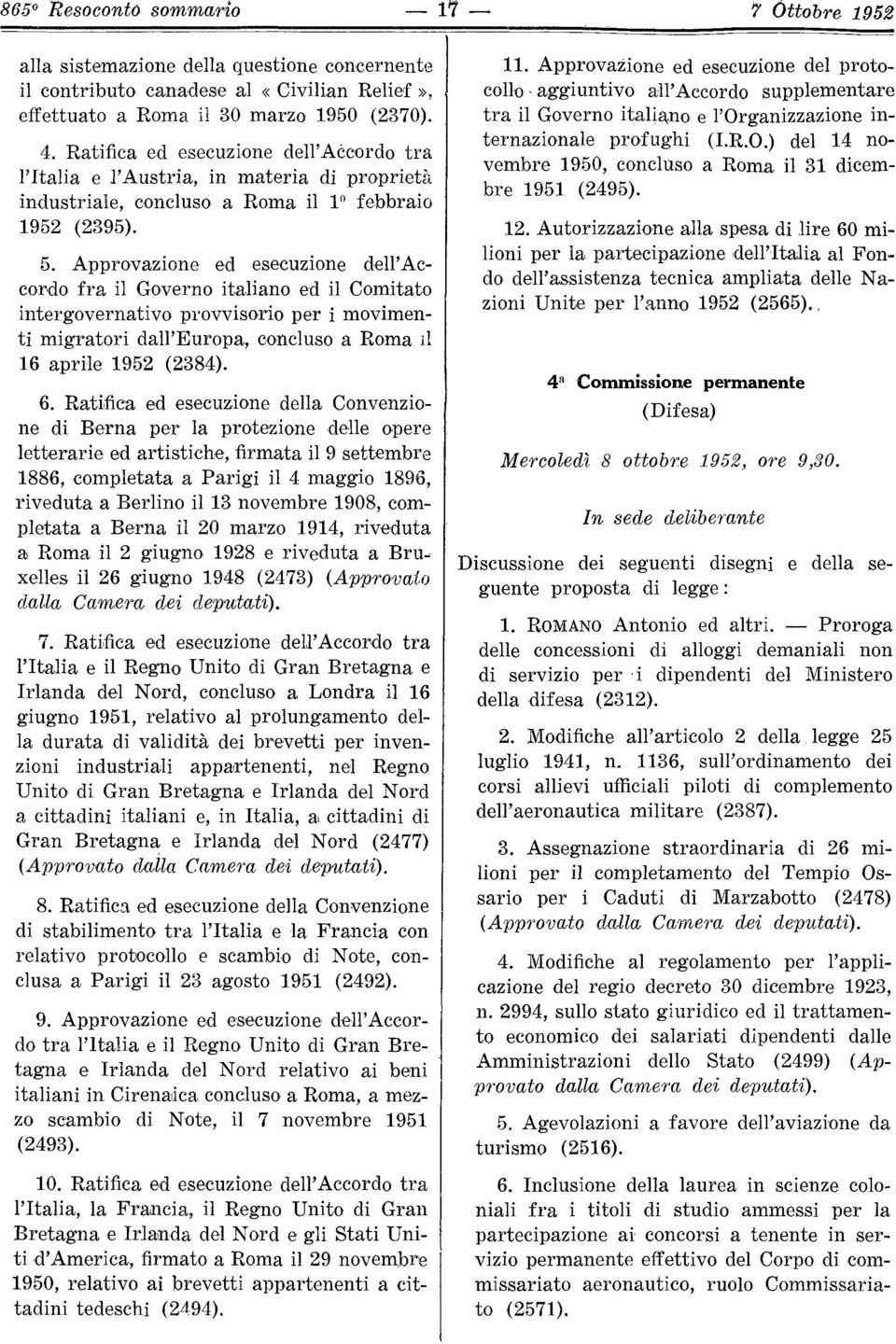 Approvazione ed esecuzione dell'accordo fra il Governo italiano ed il Comitato intergovernativo provvisorio per i movimenti migratori dall'europa, concluso a Roma il 16 aprile 1952 (2384). 6.