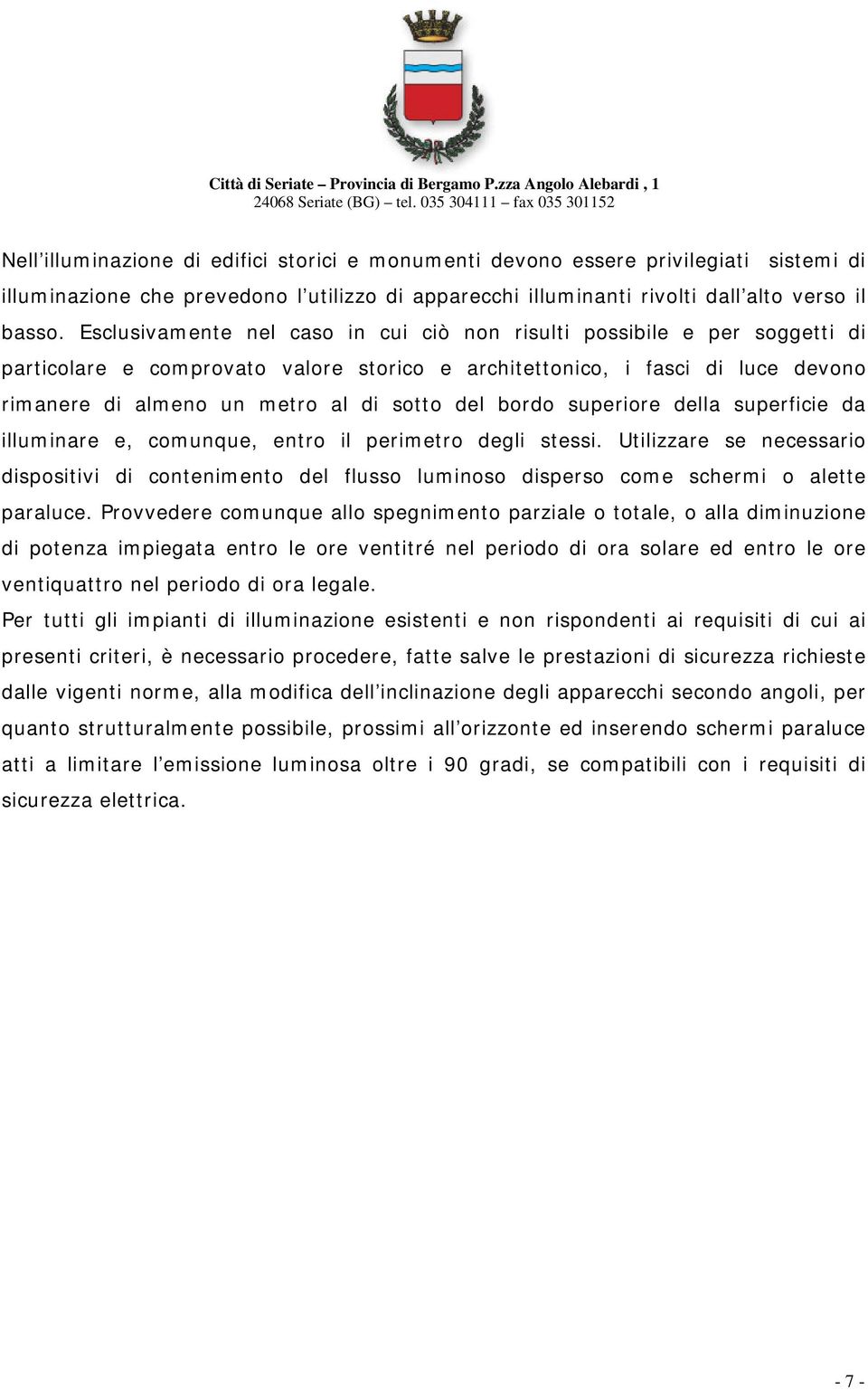 bordo superiore della superficie da illuminare e, comunque, entro il perimetro degli stessi.